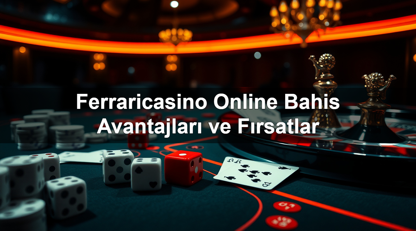 ferraricasino online bahis avantajlar ve f rsatlar 1783266000678