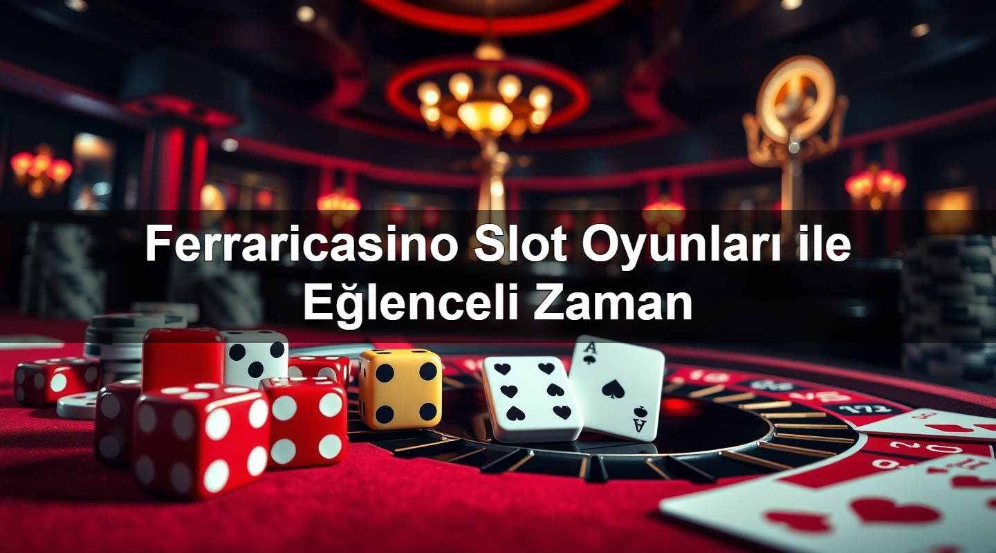 ferraricasino slot oyunlar ile e lenceli zaman 1783266070805